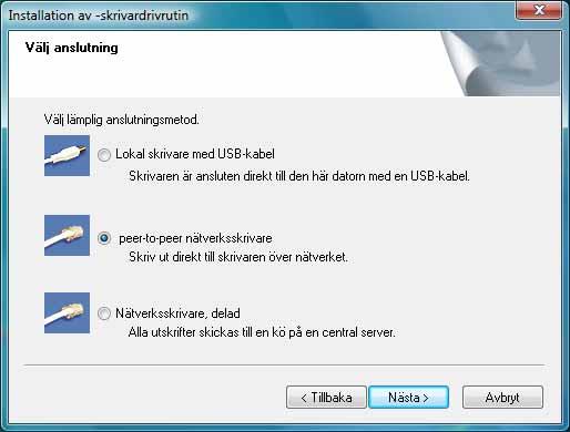 5 För dig som använder nätverkskabel 7- Välj peer-to-peer nätverksskrivare och klicka sedan på [Nästa]. Kontrollera att maskinen är ansluten till nätverket via en LAN-kabel.