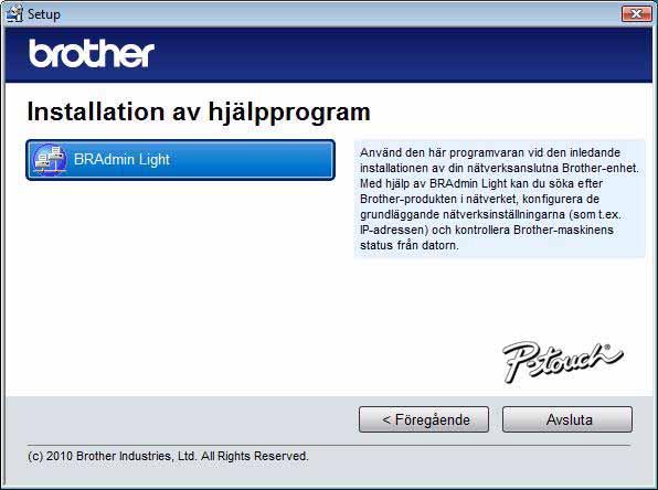 6 9 Klicka på [Slutför]. 0 Starta programvaran. Klicka på [Start] - [Alla program] - [Brother P-touch] - [P-touch Editor 5.0] för att starta P-touch Editor.