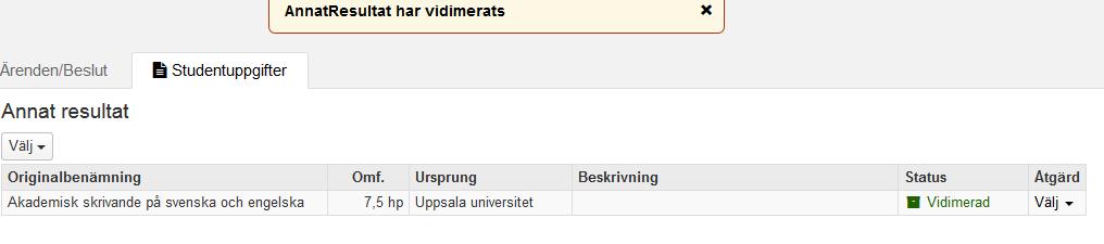 Annat resultat är nu sparat men för att man ska kunna använda det i ett ärende för tillgodoräknande måste det inlagda resultatet vidimeras.