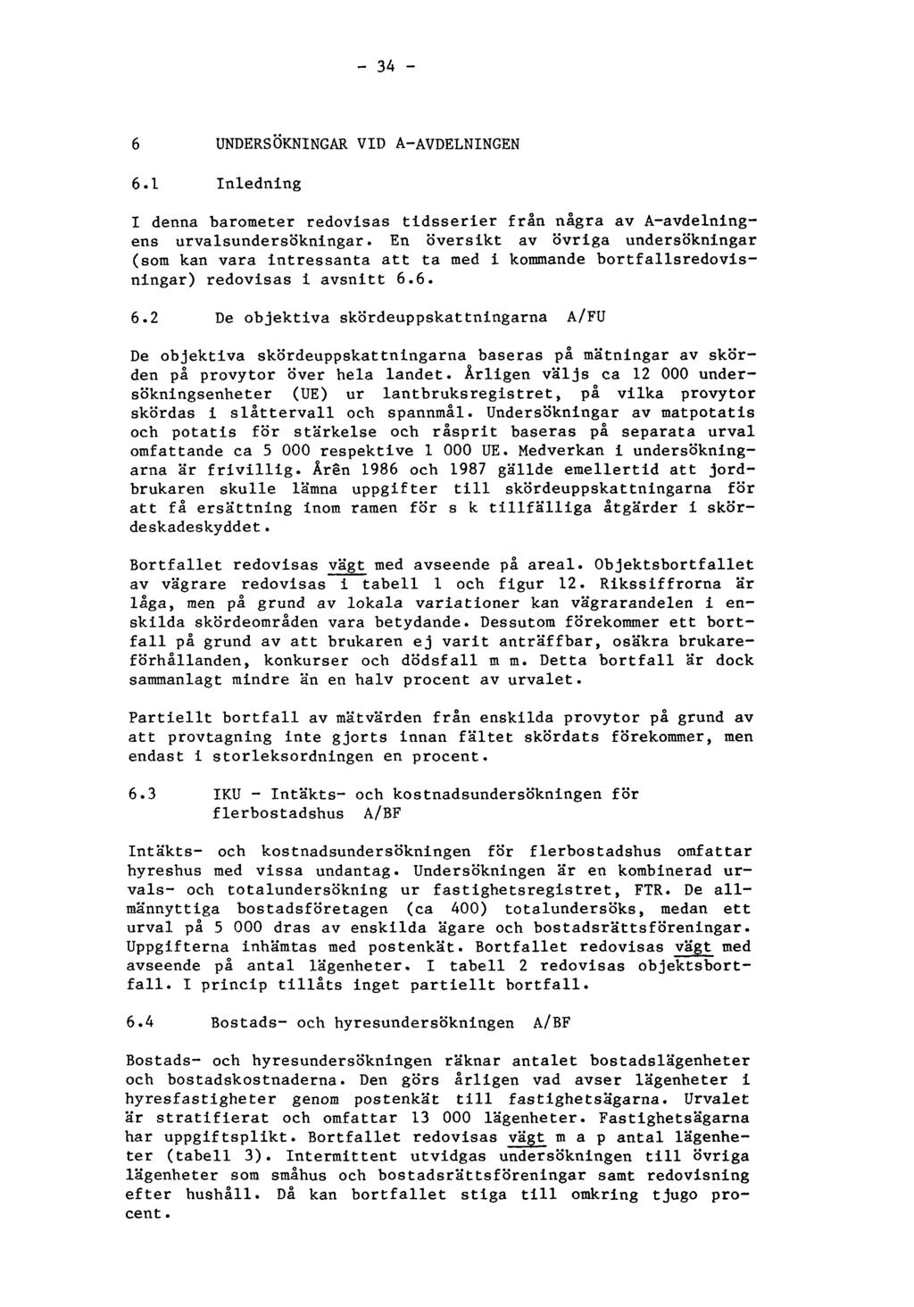 - 34-6 UNDERSÖKNINGAR VID A-AVDELNINGEN 6.1 Inledning I denna barometer redovisas tidsserier från några av A-avdelningens urvalsundersökningar.