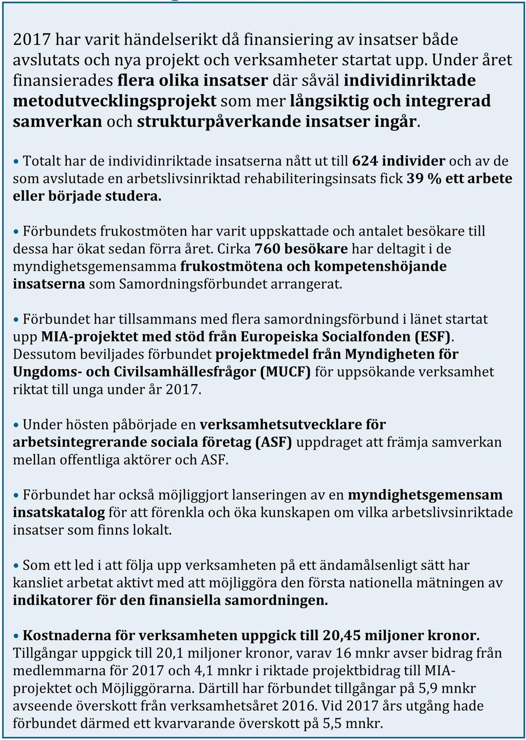 1. Förvaltningsberättelse Årsredovisningen innehåller en översiktlig redogörelse av resultat och verksamhetsutveckling samt en redovisning av det ekonomiska utfallet för budgetåret 2017.