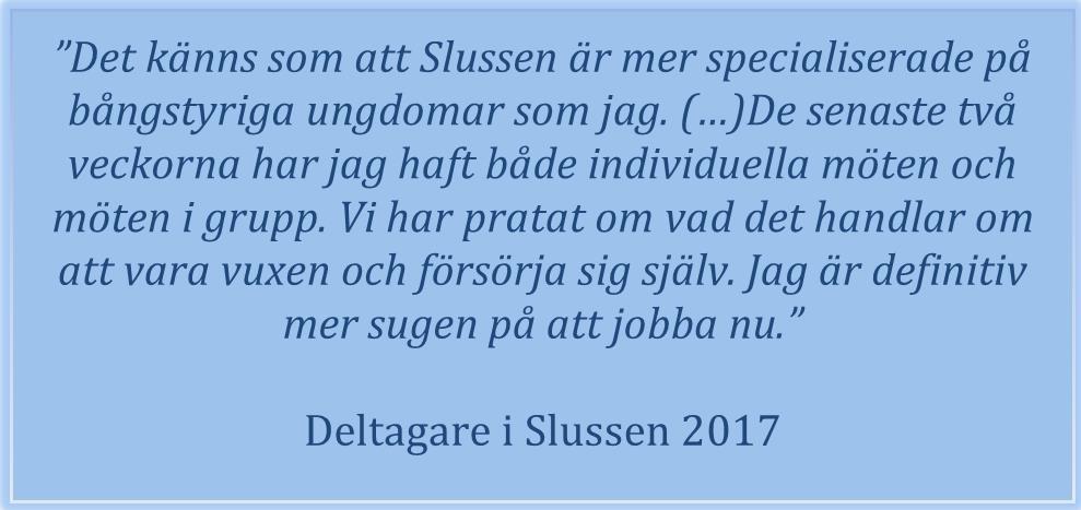 Slussen Slussen arbetar för att finna vägar till arbete eller studier för arbetslösa unga vuxna, där reguljära insatser visat sig otillräckliga.