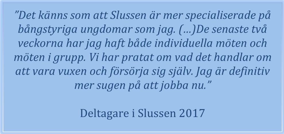 Slussen Slussen arbetar för att finna vägar till arbete eller studier för arbetslösa unga vuxna, där reguljära insatser visat sig otillräckliga.