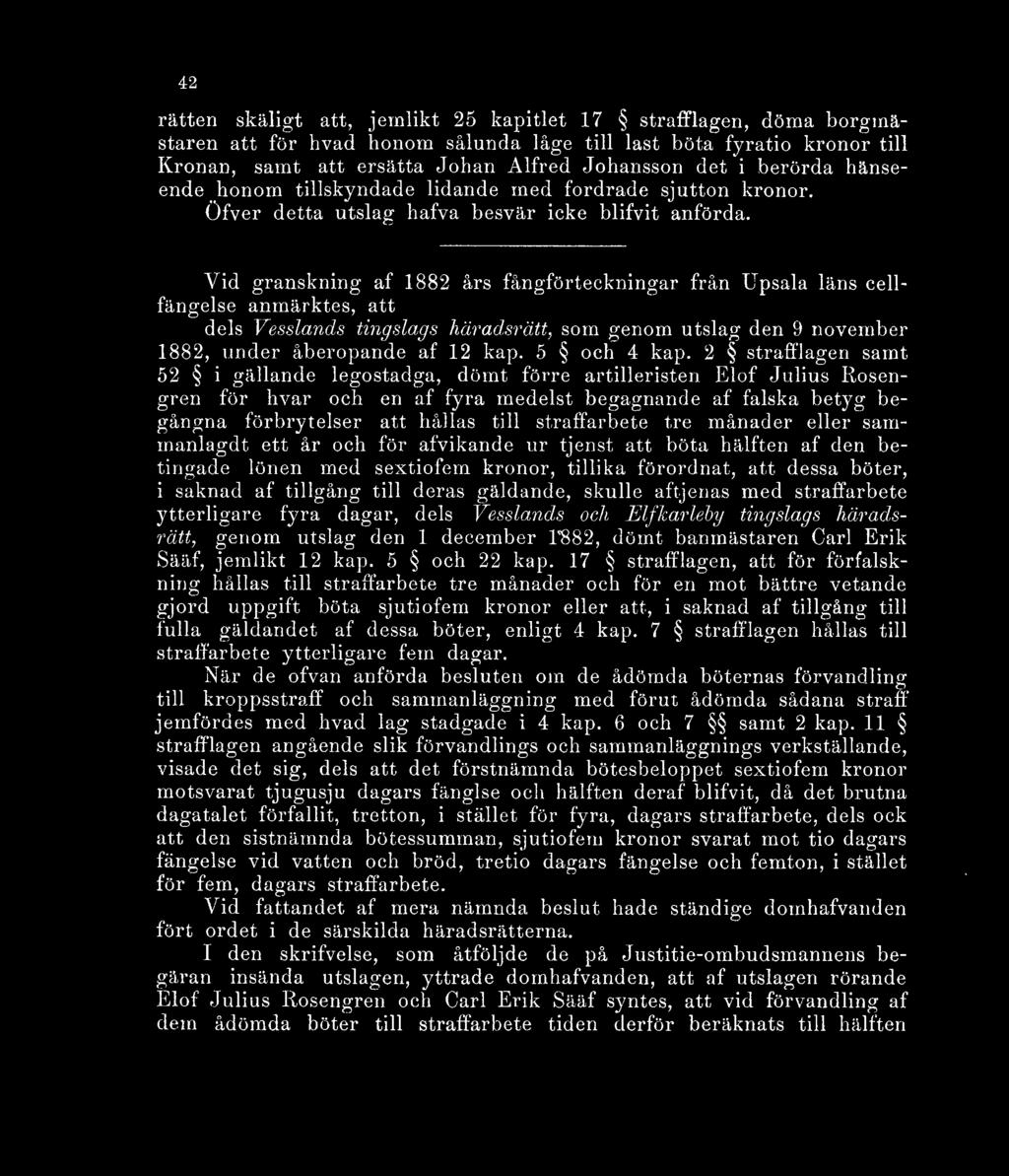 Vid granskning af 1882 års fångförteckningar från Upsala läns cellfängelse anmärktes, att dels Vesslands tingslags häradsrätt, som genom utslag den 9 november 1882, under åberopande af 12 kap.