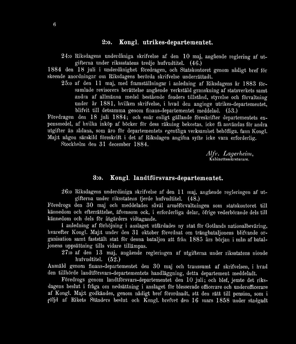 25:o af den 11 maj, med framställningar i anledning af Riksdagens år 1883 församlade revisorers berättelse angående verkstäld granskning af statsverkets samt andra af allmänna medel bestående fonders