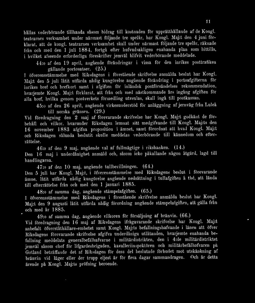 teatrarnes verksamhet skall under närmast följande tre spelår, räknade från och med den 1 juli 1884, fortgå efter hufvudsakligen enahanda plan som hittills, i hvilket afseende erforderliga