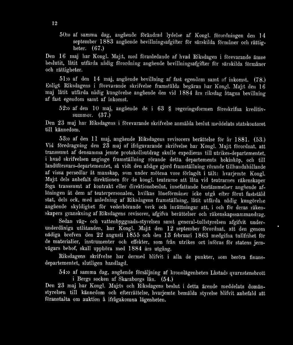 51:o af den 14 maj, angående bevillning af fäst egendom samt af inkomst. (78.) Enligt Riksdagens i förevarande skrifvelse framstälda begäran har Kongl.