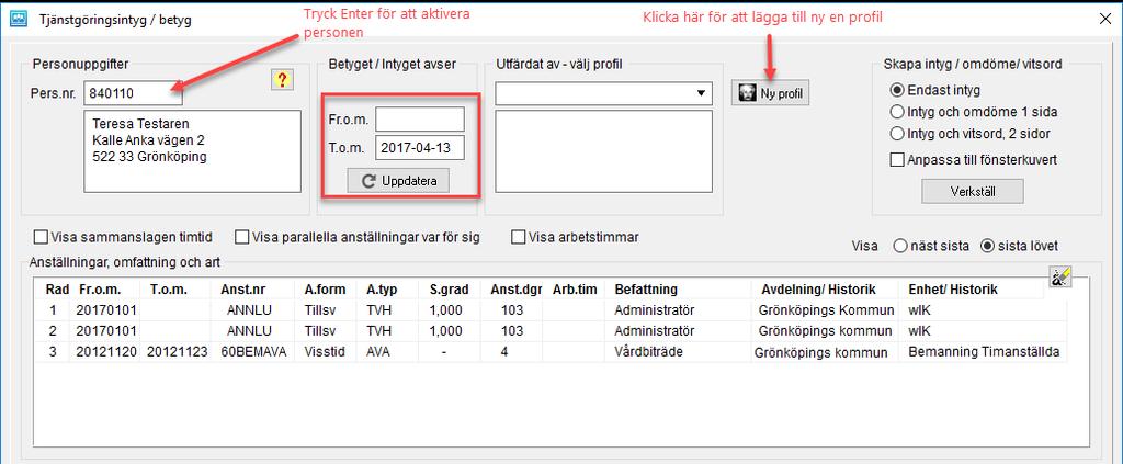 4 TJÄNSTGÖRINGSINTYG/TJÄNSTGÖRINGSINTYG MED VITSORD 4.1 TJÄNSTGÖRINGSINTYG 1. Välj personnummer och tryck Enter, för att aktivera alla anställningsuppgifter. 2. Välj din profil.