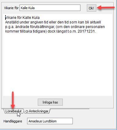 Vikarie för, löneläge, kontouppgifter, ev. andra fraser du vill få med mm.