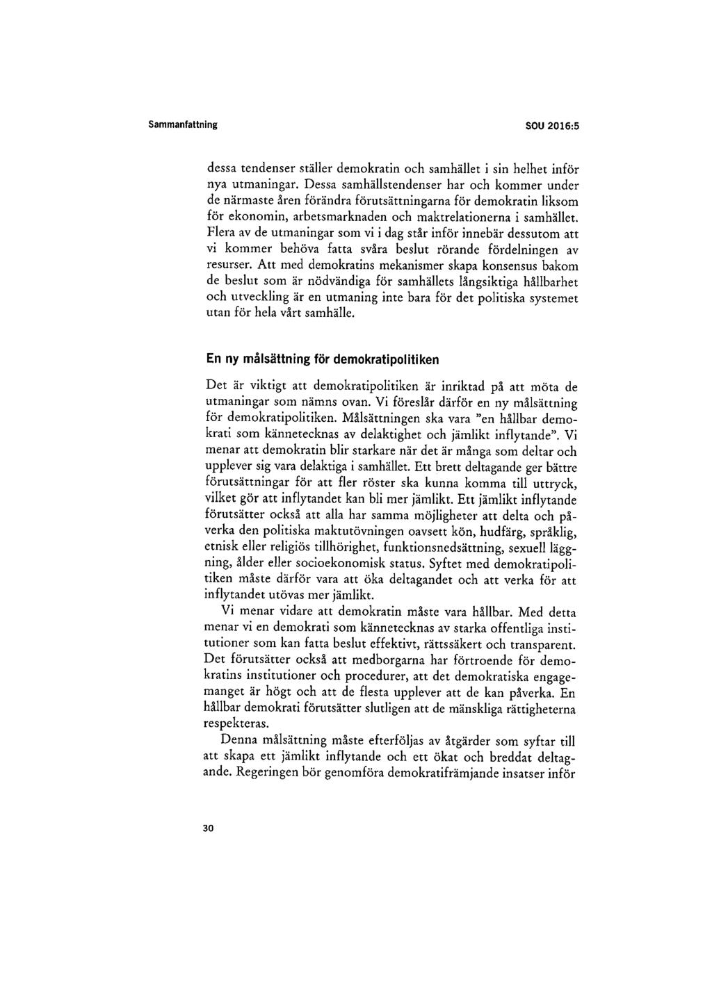 Sammanfattning sou 2016:5 dessa tendenser ställer demokratin och samhället i sin helhet inför nya utmaningar.