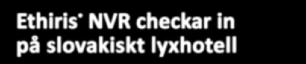 presenterade en komplett systemlösning med funktioner Med hjälp av Ethiris funktioner kan man bland annat centralt styra grind och dörröppningar med en enkel knapptryckning : Marek eckar in ll ch