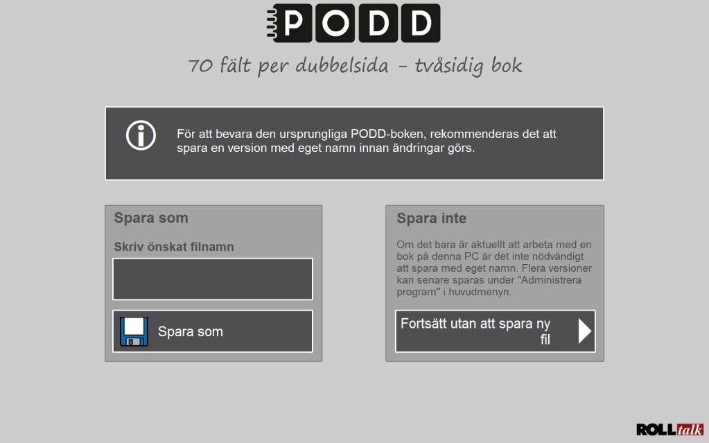 Spara egen version 1. Klicka på fältet under Skriv önskat filnamn för att komma till inmatningsvyn. 2. Skriv in önskat filnamn, t.ex. Olles PODD 70 och tryck på OK. 3. Tryck på Spara som.