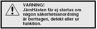 Säkerhetsanordningar JärnHästen är utrustad med ett antal säkerhetsanordningar, vilka beskrivs under kommande rubriker.