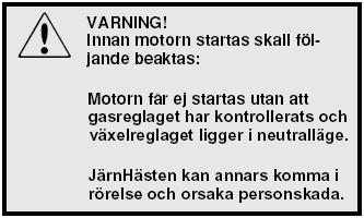 Start av kall motor (FIG 32) Kall motor startas på följande sätt: FIG 32 1. Lägg växelreglaget (1) i neutralläge (FIG 33). 2.