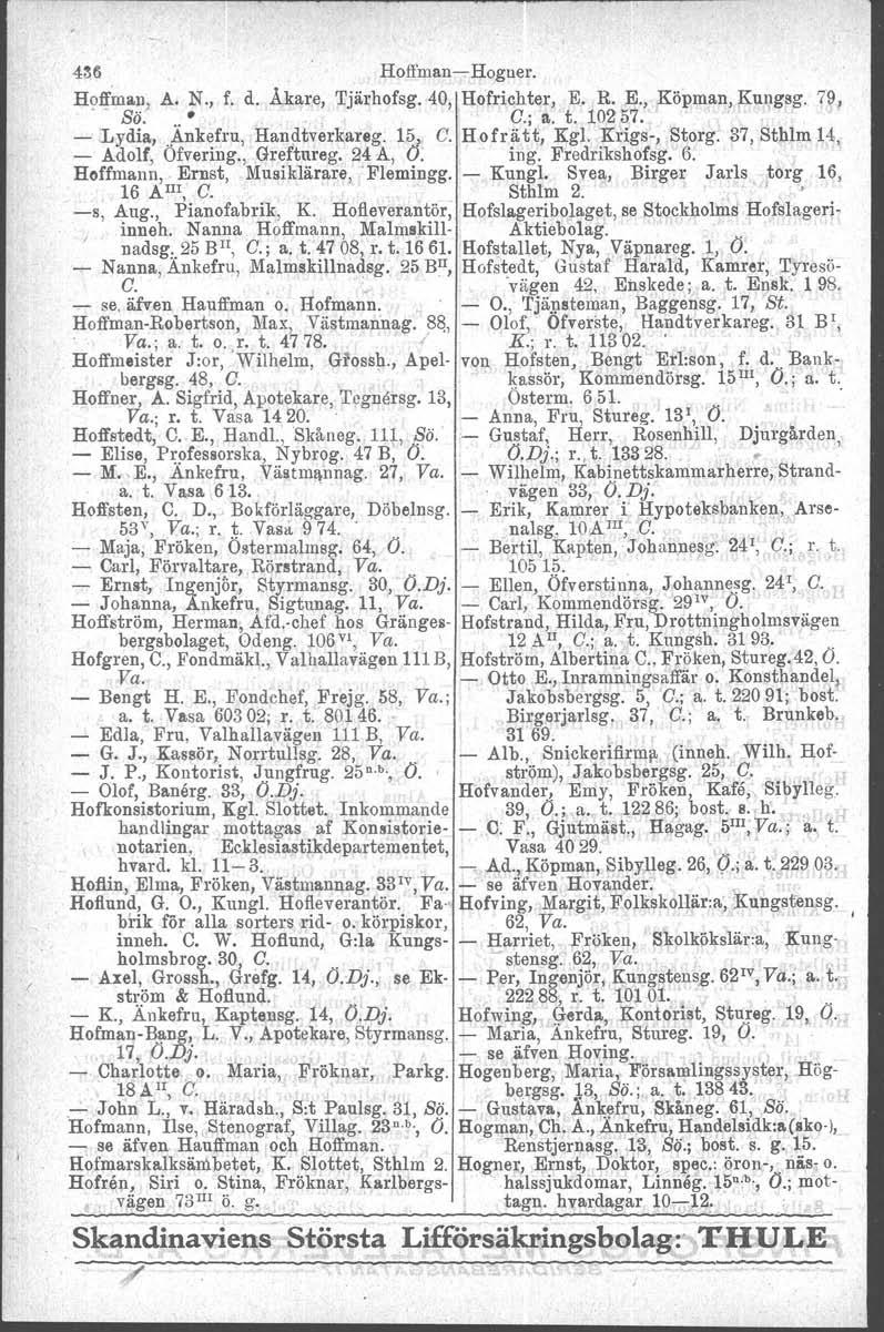 / 4M Hoffman-Hogner. Hoffma.n) A. N., f. d. Åkare, Tjärhofsg. 40, Hofrichter. E. R. E., Köpman, Kungsg. 79, ss... C.; a. t. 10257.. - 'Lydia,.~nk~~ru, Handtverkareg. lit C. Hofrätt, Kg!. Krigs-, Storg.