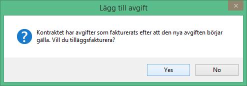 FAKTURERA När avgiften är inlagd och du klickar OK kommer du att få kommentar om att kontraktet är fakturerat för perioden och en fråga om du vill tilläggsfakturera. Svara Ja.