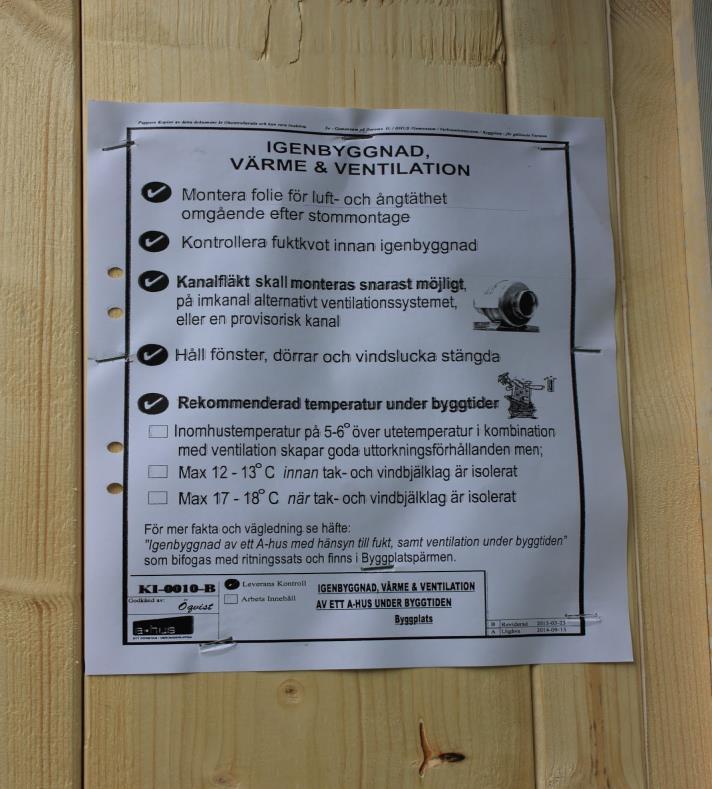 3.3 Igenbyggnad, ventilation och uttorkning När prefabelementen monteras och byggts täta ska montören påbörja uttorkning och ventilation av byggfukt innan huset kan byggas igen.