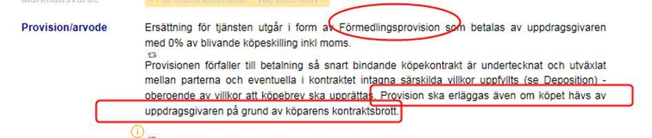 Uppdragsavtal utan ensamrätt bostadsrätt Provision/arvode Ändrat Förmedlingsprovision till provision : Båda de nuvarande alternativen som börjar med Provisionen förfaller till betalning och Vid