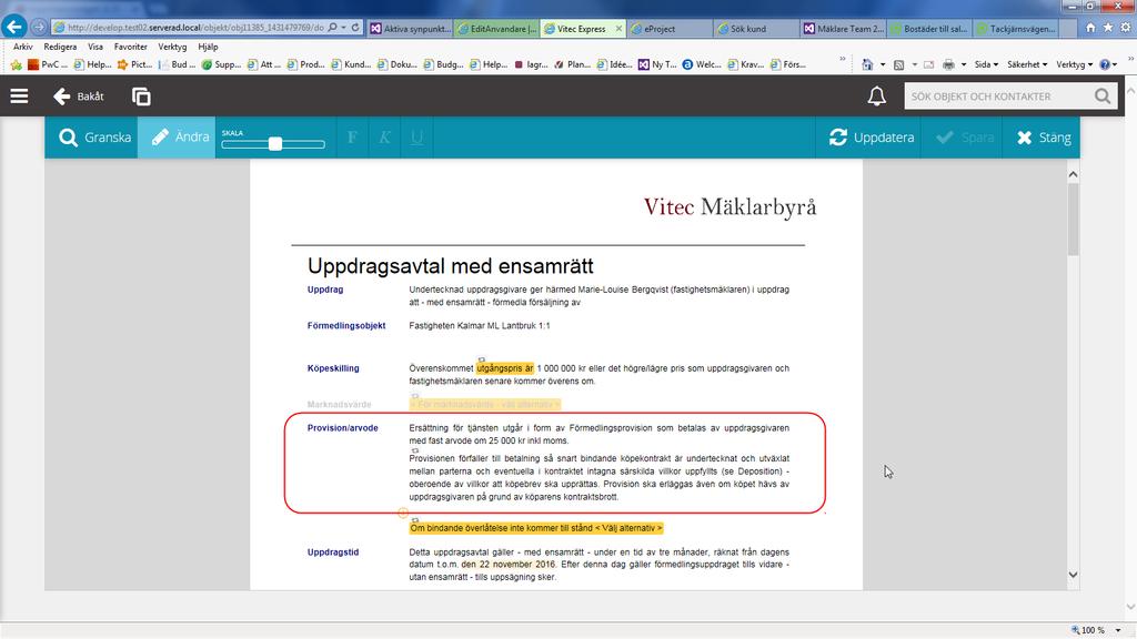 Om alternativet fast arvode valts blir texten: Ersättning för tjänsten utgår i form av ett fast arvode om [XXX] kr. Vidare är ordet provision(en) generellt utbytt mot ersättning(en).