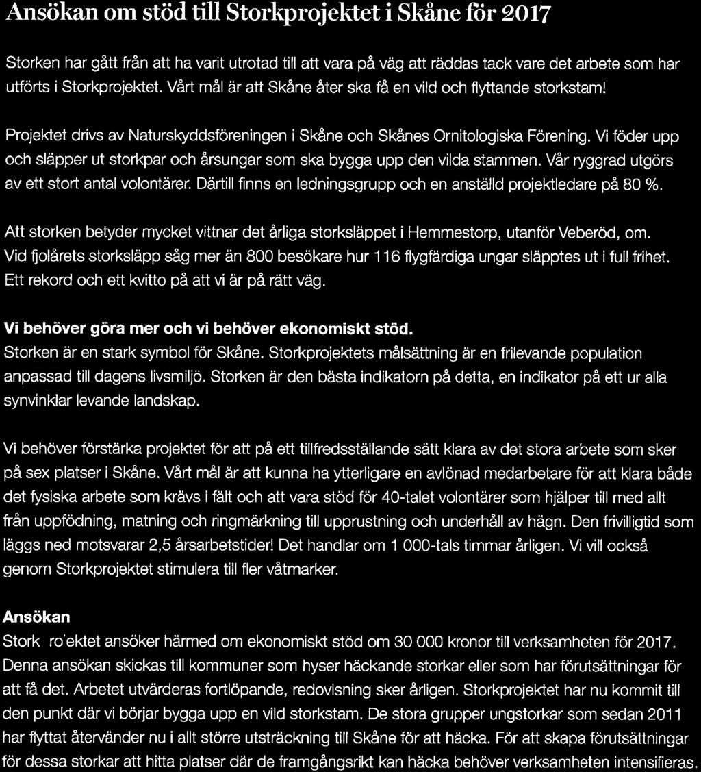 Projektet drivs av Naturskyddsföreningen i Skåne och Skånes Ornitologiska Förening. Vi föder upp och släpper ut storkpar och årsungar som ska bygga upp den vilda stammen.