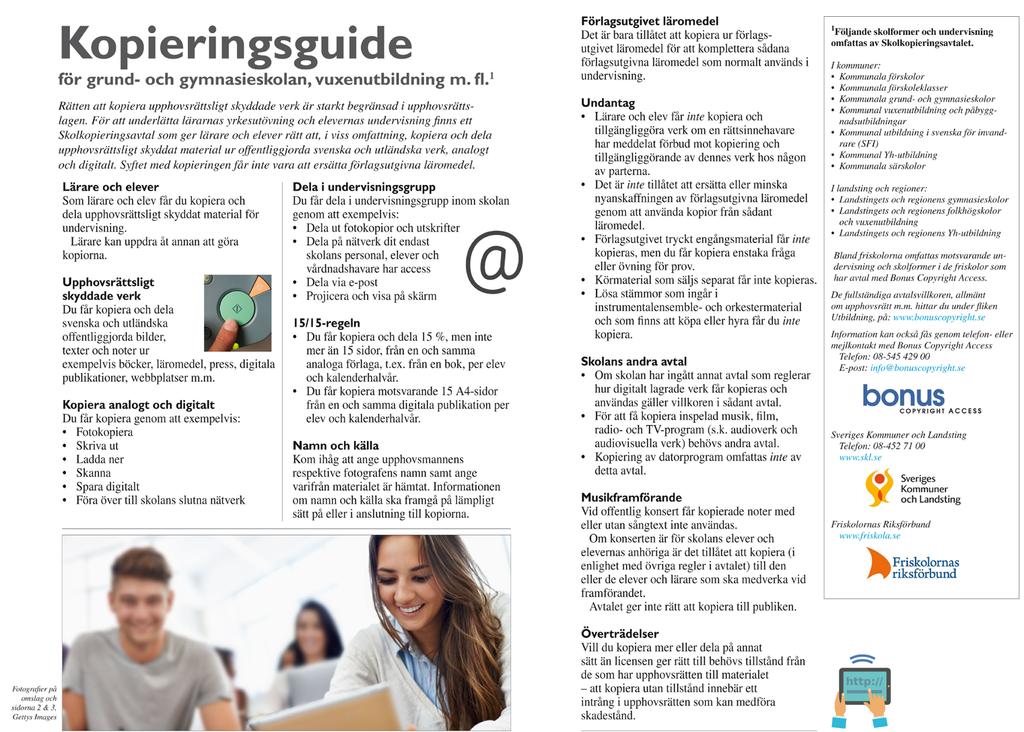 Juridisk rådgivning har skett per telefon, e-post och via Bonus Copyright Access webbplats.