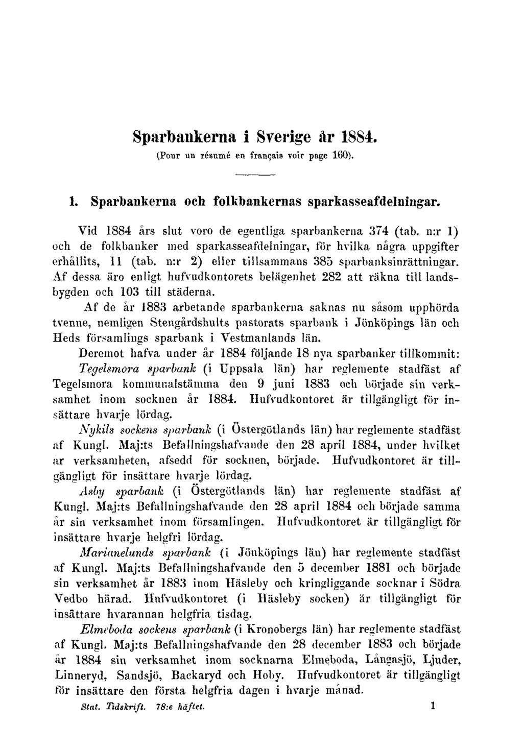 Sparbankerna i Sverige år 1884. (Pour un résumé en français voir page 160). 1. Sparbankerna och folkbankernas sparkasseafdelningar. Vid 1884 års slut voro de egentliga sparbankerna 374 (tab.