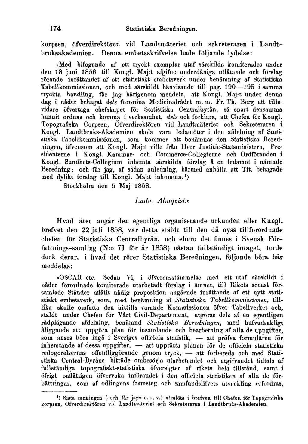 174 Statistiska Beredningen. korpsen, öfverdirektören vid Landtmäteriet och sekreteraren i Landtbruksakademien.