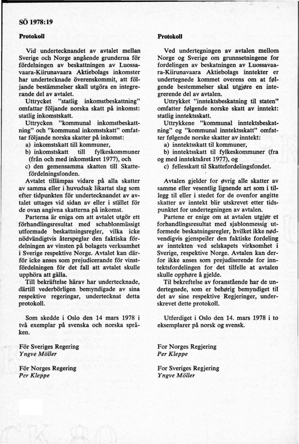 SÖ 1978:19 Protokoll Vid undertecknandet av avtalet mellan Sverige och Norge angående grunderna för fördelningen av beskattningen av Luossavaara-Kiirunavaara Aktiebolags inkomster har undertecknade