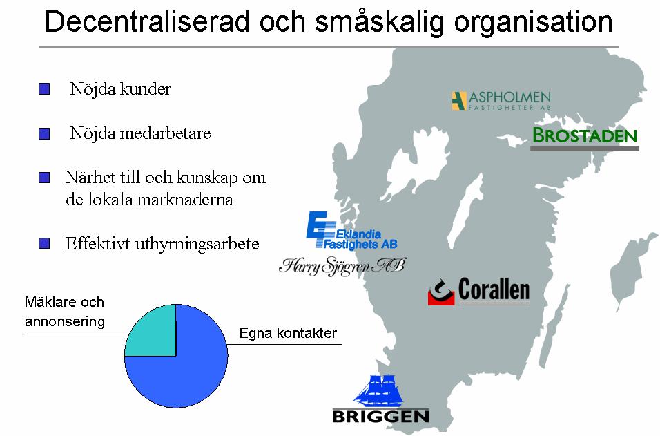 Nöjda kunder och nöjda medarbetare är en förutsättning för en fortsatt positiv utveckling.