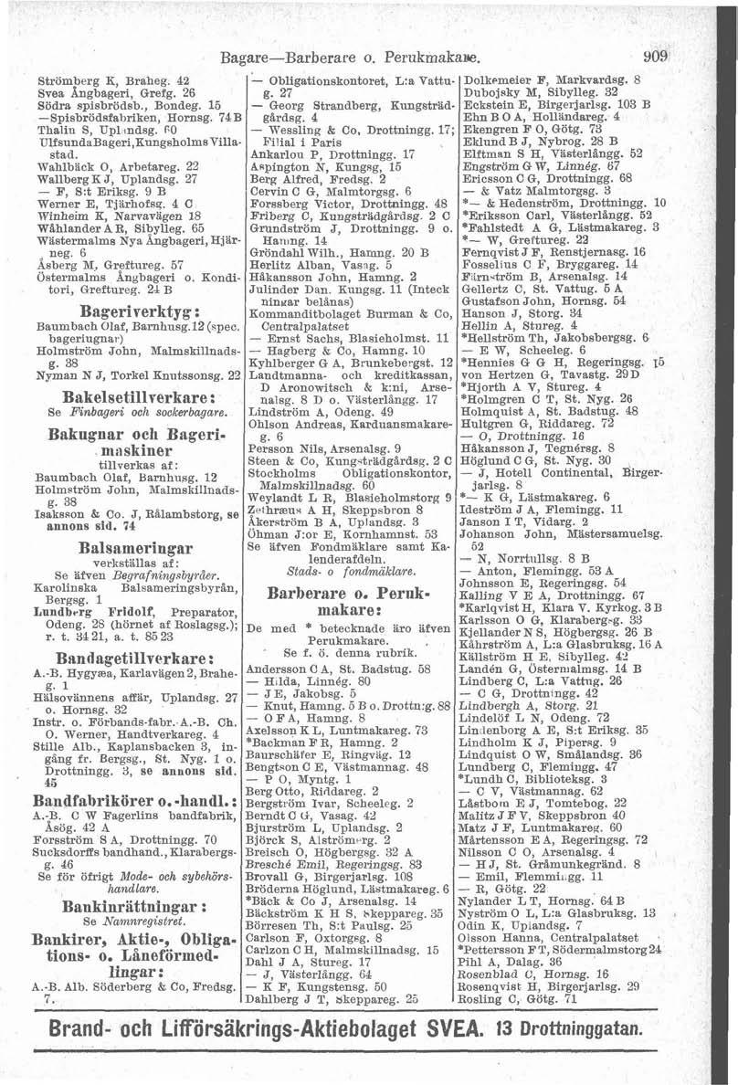 Strömberg K Braheg. 42 Svea ngb bageri, Grefg. 26 Södra spisbrödsb., Bondeg. 15 -Spisbrödsfabriken, Hornsg. 74B Thaliu S, Upl.rndsg. RO Bagare-Barberare o. Perukmakane. 909 - Wessling & Co.