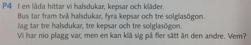 Ett svar kan nås genom användandet av exempelvis en tabell, kombinatorik eller gissa / kontrollera.