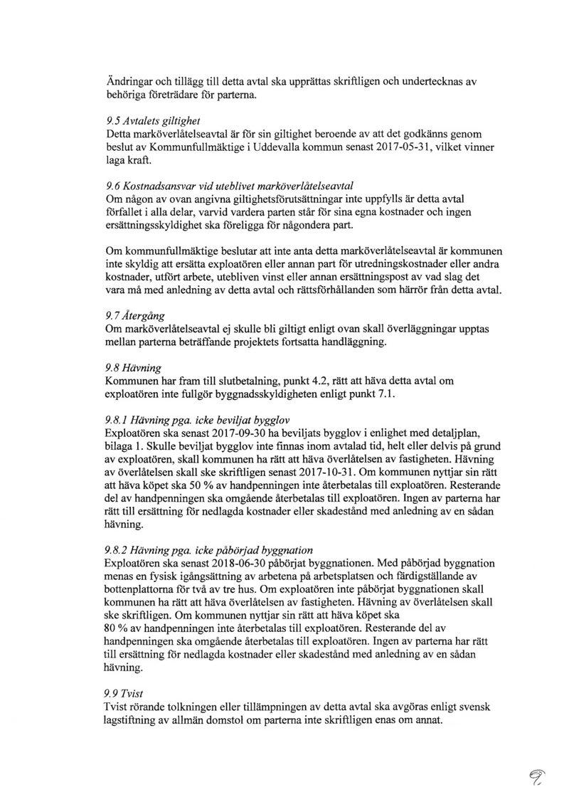 Ändringar och tillägg till detta avtal ska upprättas skriftligen och undertecknas av behöriga företrädare för parterna. 9.