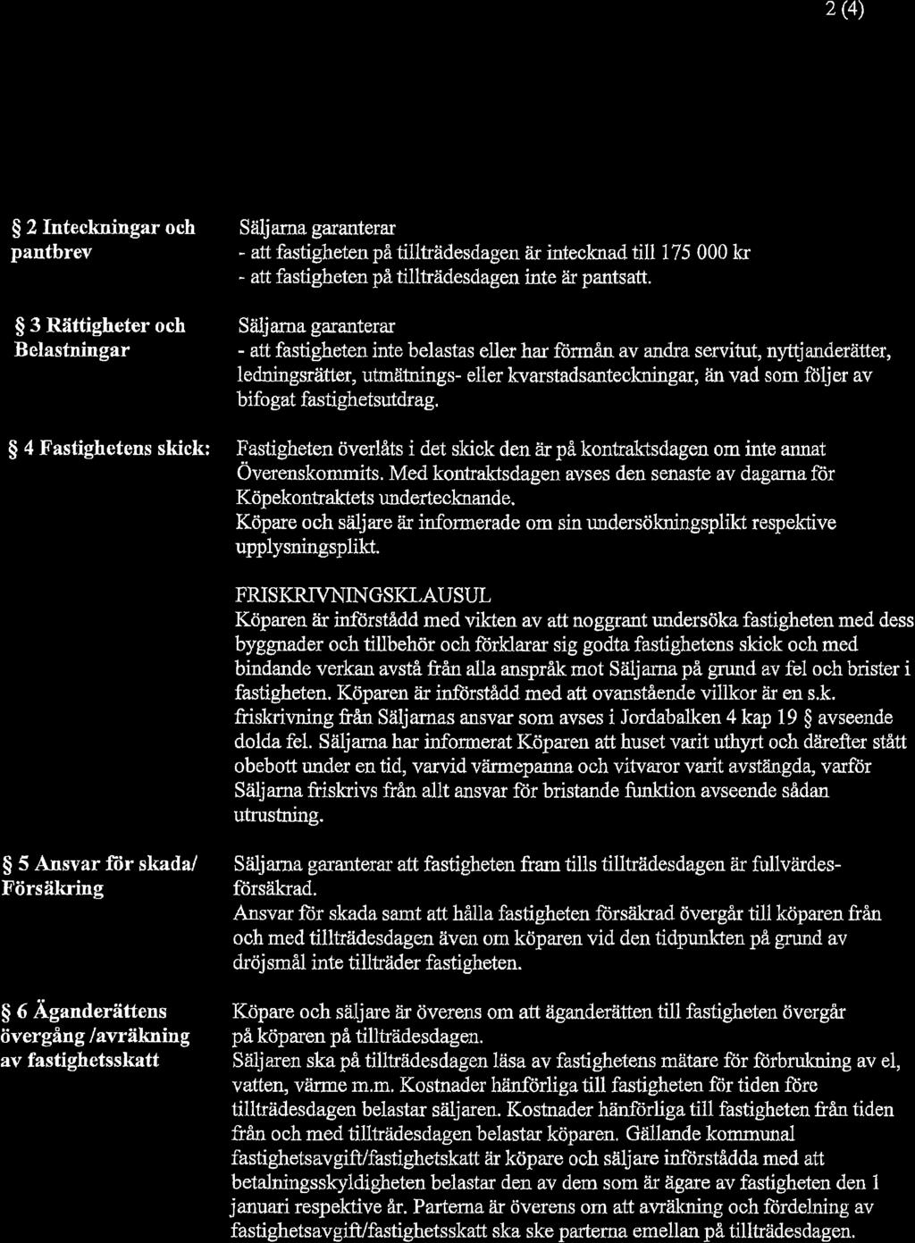 2 (4) {ffi: $ 2 Inteckningar och pantbrev 3 Rättigheter och $ Belastningar $ 4 Fastighetens skick: Sfiarna garanterar - att fastigheten på tillkädesdagen åir intecknad till 175 000 l<r - att