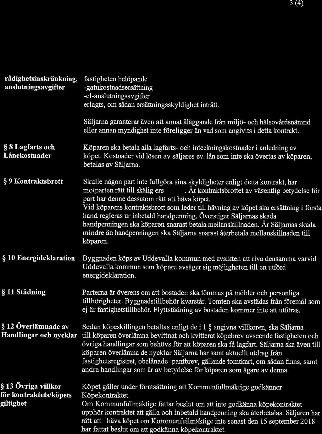 3 (4) {ffi: rådighetsins kränknin g, anslutningsavgifter fastigheten belöpande - gatuko stnadsers ättning -el-anslutnings avgifter erlagts, om sådan ersättningsskyldighet inträtt.