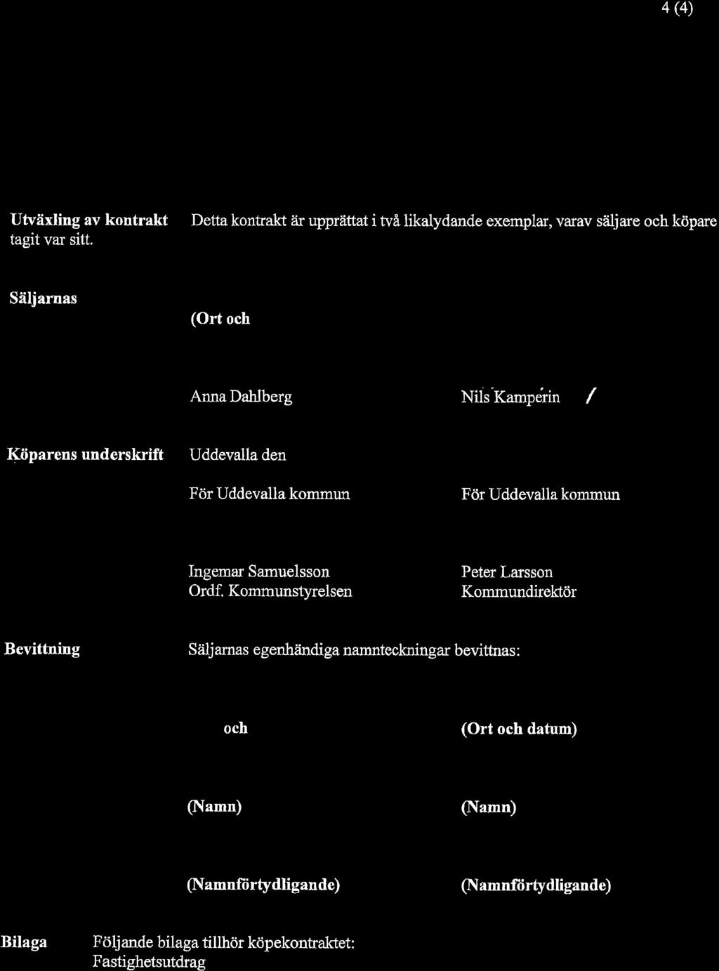 4 (4) {ffi3 Utväxling av kontrakt Detta kontrakt?ir upprättat i två likalydande exemplar, varav siiljare och köpare tagit var sitt.