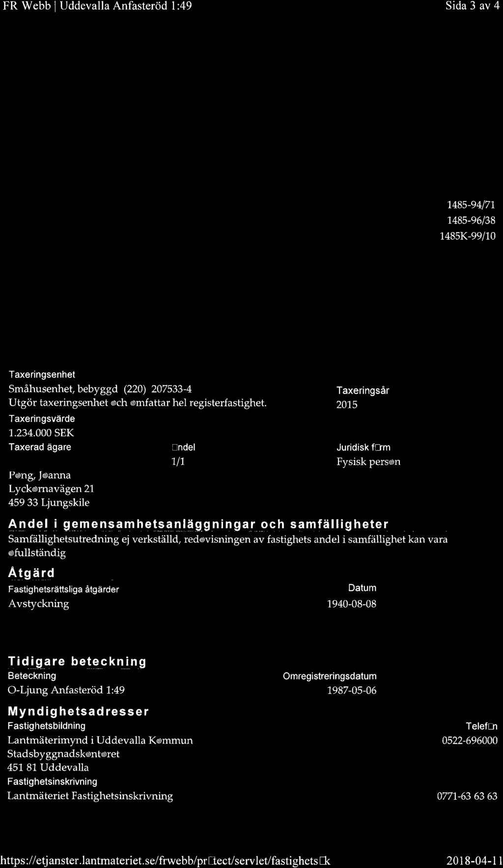 FR Webb I Uddevalla Anfasteröd l:49 Sida 3 av 4 Ändamål Rättsförhållande Rättighetstyp Uddevalla Anfasteröd 1. :45, 1:49, "1.:55-57, 1.
