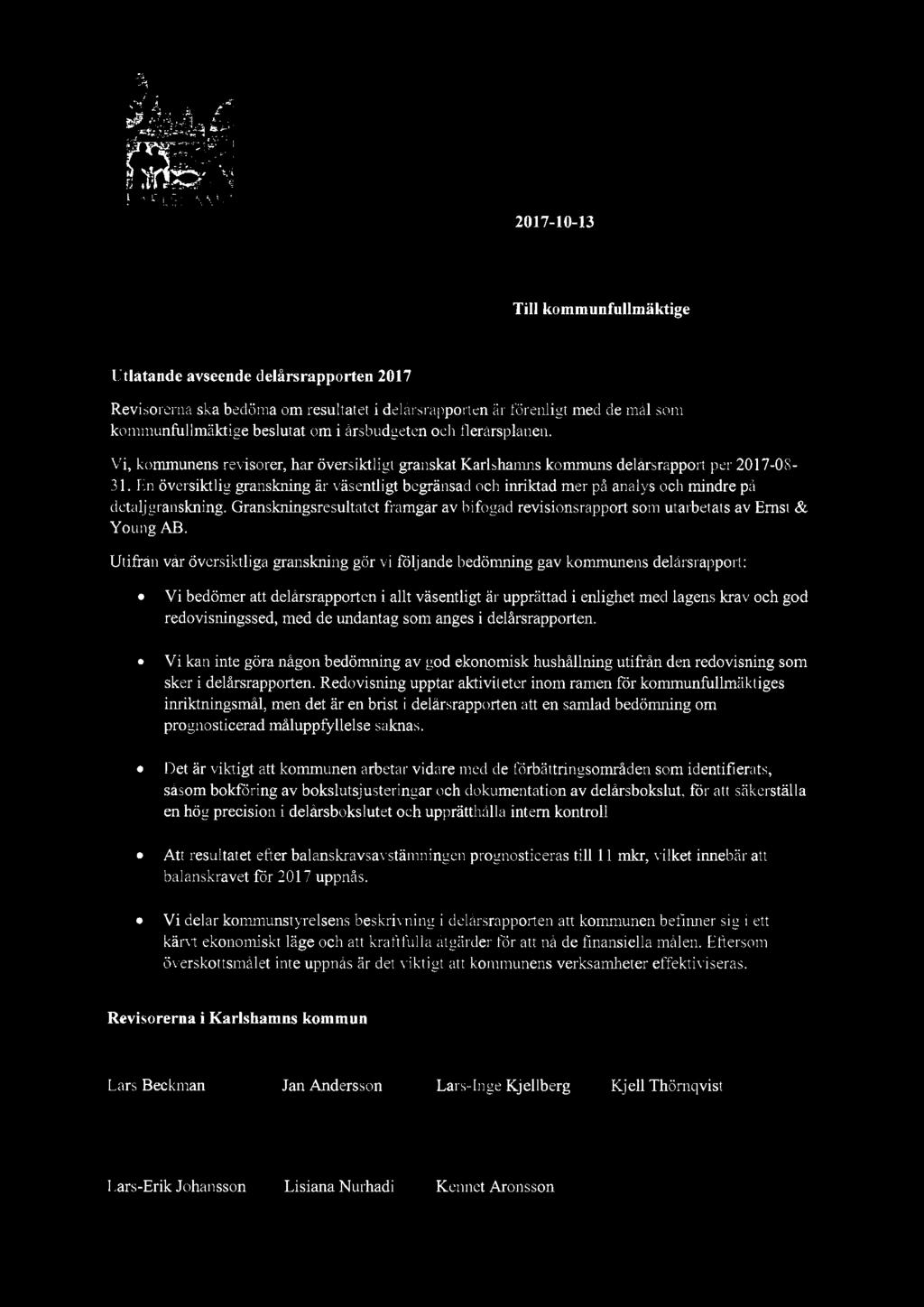KLSHAMN 2017-10-13 Till kommunfullmäktige Utlåtande avseende delårsrapporten 2017 Revisorerna ska bedöma om resultatet i delårsrapporten är förenligt med de mål som kommunfullmäktige beslutat om i
