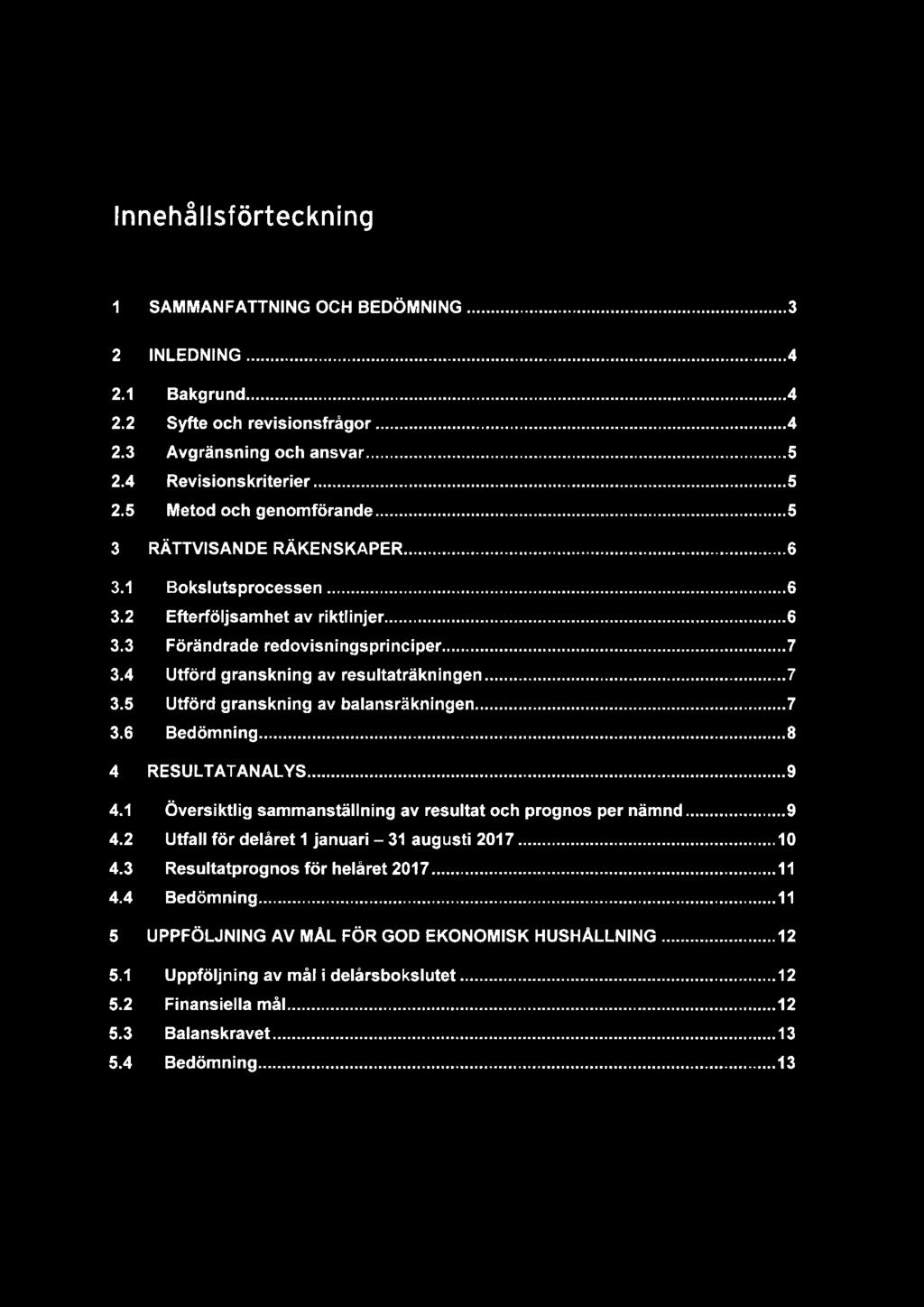 W i Innehållsförteckning 1 SAMMANFATTNING OCH BEDÖMNING.....3 2 2.1 2.2 2.3 2.4 2.5 3 3.1 3.2 3.3 3.4 3.5 3.6 4 4.1 4.2 4.3 4.4 5 5.1 5.2 5.3 5.4 INLEDNING.....4 Bakgrund.....4 Syfte och revisionsfrágor.