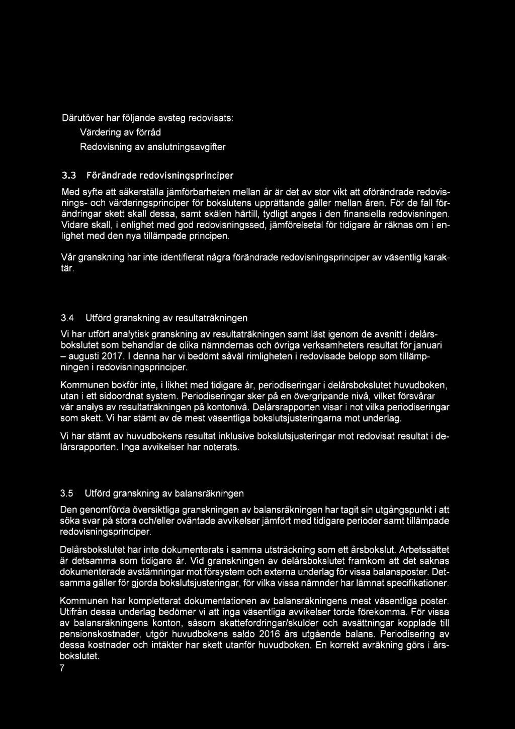 Därutöver har följande avsteg redovisats: Värdering av förråd Redovisning av anslutningsavgifter 3.
