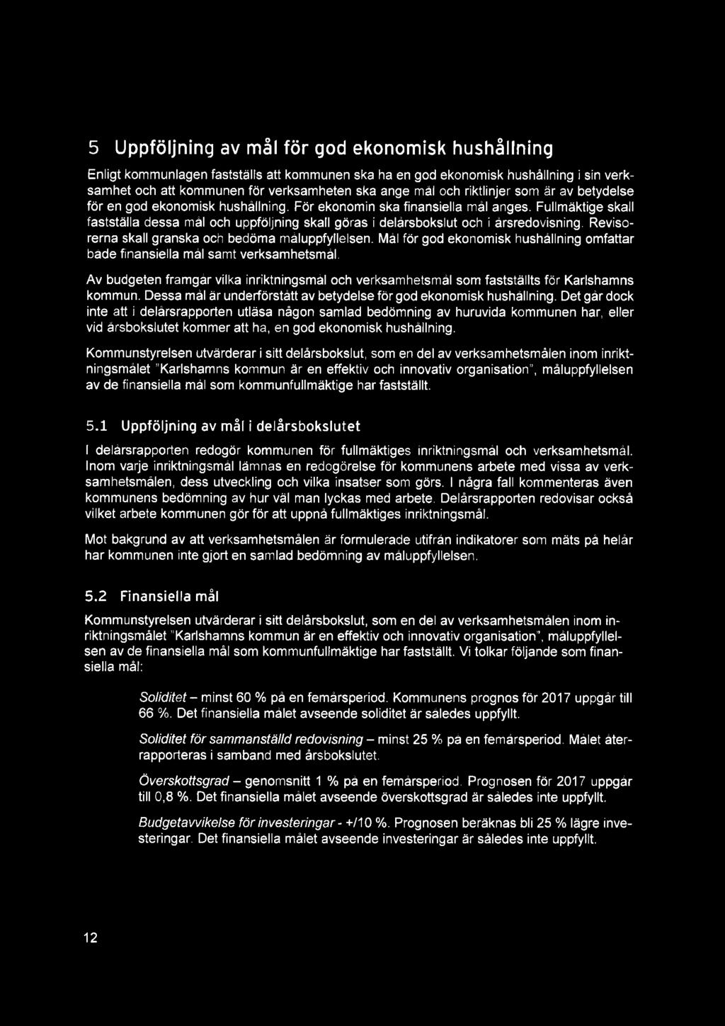 Ego 5 Uppföljning av mål för god ekonomisk hushållning Enligt kommunlagen fastställs att kommunen ska ha en god ekonomisk hushållning i sin verksamhet och att kommunen för verksamheten ska ange mål