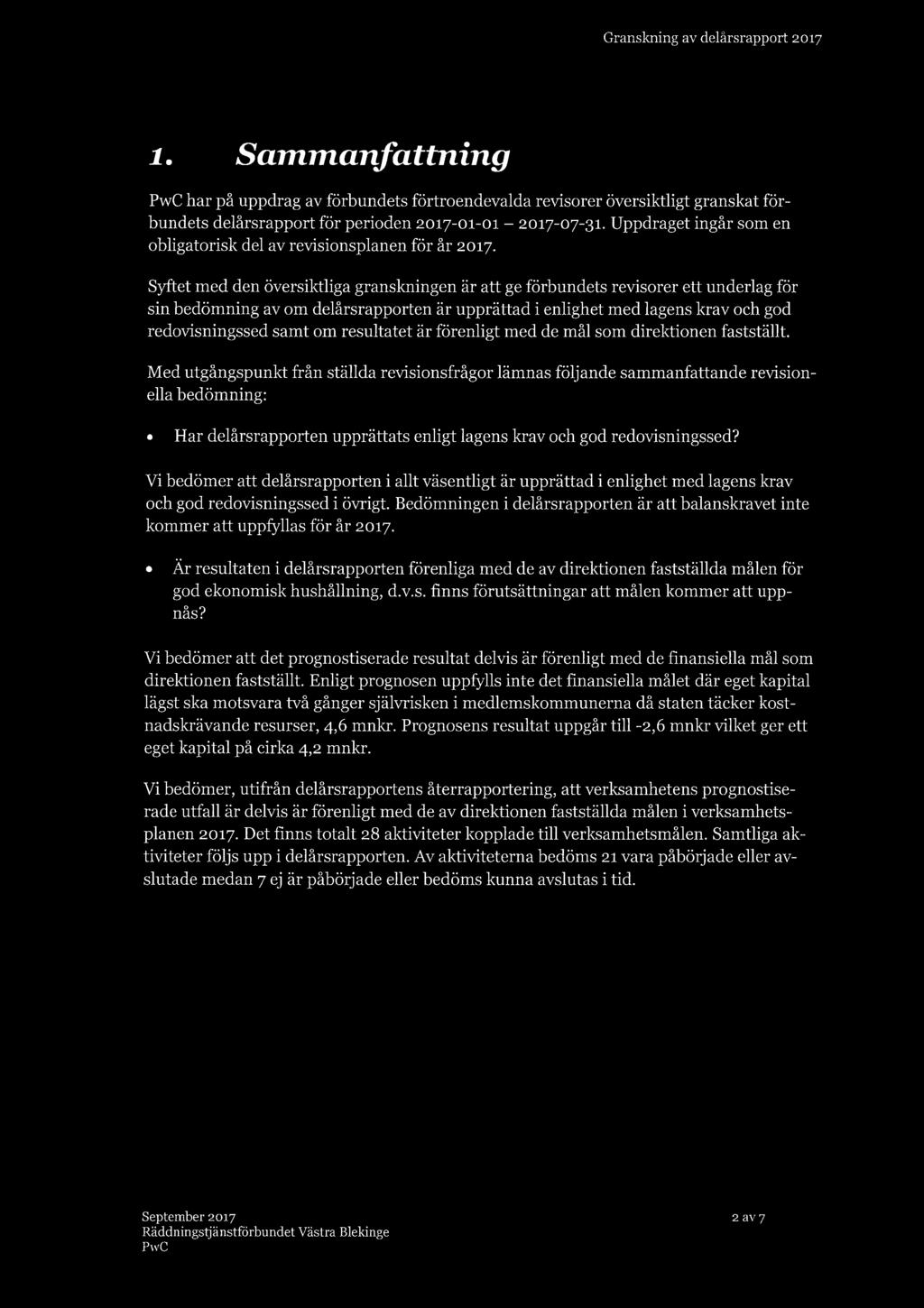 Granskning av delårsrapport 2017 I 1. Sammanfattning PwC har på uppdrag av förbundets förtroendevalda revisorer översiktligt granskat förbundets delårsrapport för perioden 2017-01-01-2017-07-31.