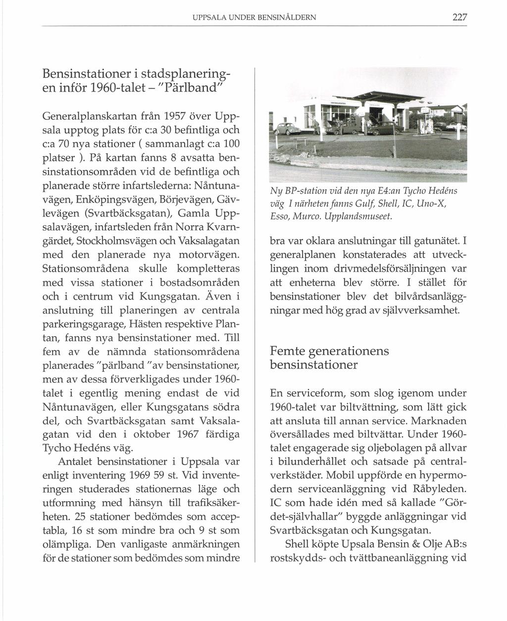 UPPSALA UNDER BENSINÅLDERN 227 Bensinstationer i stadsplaneringen inför 1960-talet - "Pärlband" Generalplanskartan från 1957 över Uppsala upptog plats för c:a 30 befintliga och c:a 70 nya stationer (