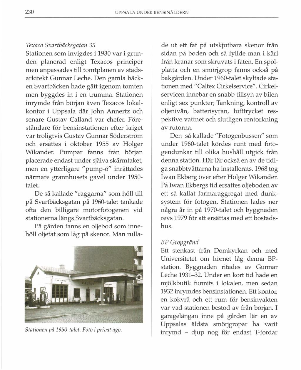230 UPPSALA UNDER BENSINÅLDERN Texaco Svartbäcksgatan 35 Stationen som invigdes i 1930 var i grunden planerad enligt Texacos principer men anpassades till tomtplanen av stadsarkitekt Gunnar Leche.