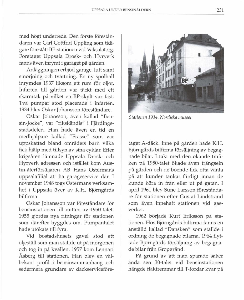 UPPSALA UNDER BENSINÅLDERN 231 med högt underrede. Den förste föreståndaren var Carl Gottfrid Uppling som tidigare förestått BP-stationen vid Vaksalatorg.
