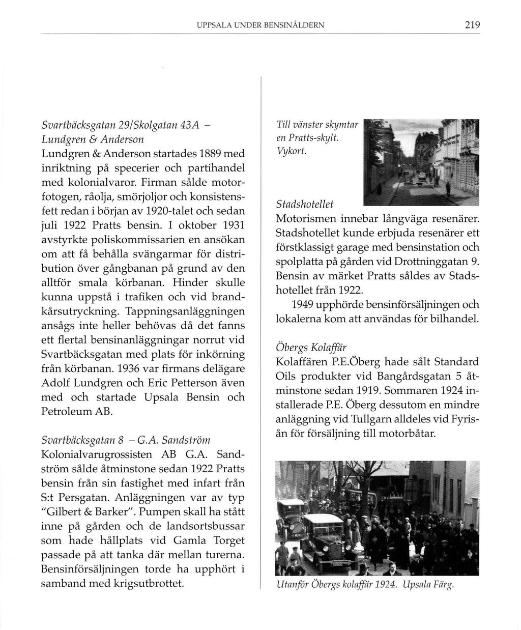 UPPSALA UNDER BE SINÅLDERN 219 Svartbäcksgatan 29/Skolgatan 43A - Lundgren & Anderson Lundgren & Anderson startades 1889 med inriktning på specerier och partihandel med kolonialvaror.