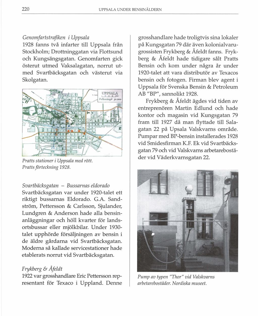 220 UPPSALA UNDER BENSINÅLDERN Genomfartstrafiken i Uppsala 1928 fanns två infarter till Uppsala från Stockholm; Drottninggatan via Flottsund och Kungsängsgatan.