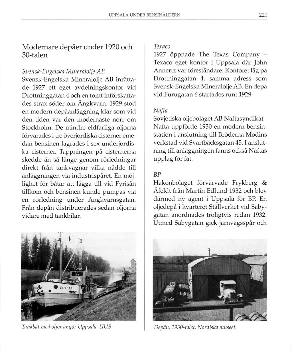 UPPSALA UNDER BENSINÅLDERN 221 Modernare depåer under 1920 och 30-talen Svensk-Engelska Mineralolje AB Svensk-Engelska Mineralolje AB inrättade 1927 ett eget avdelningskontor vid Drottninggatan 4 och