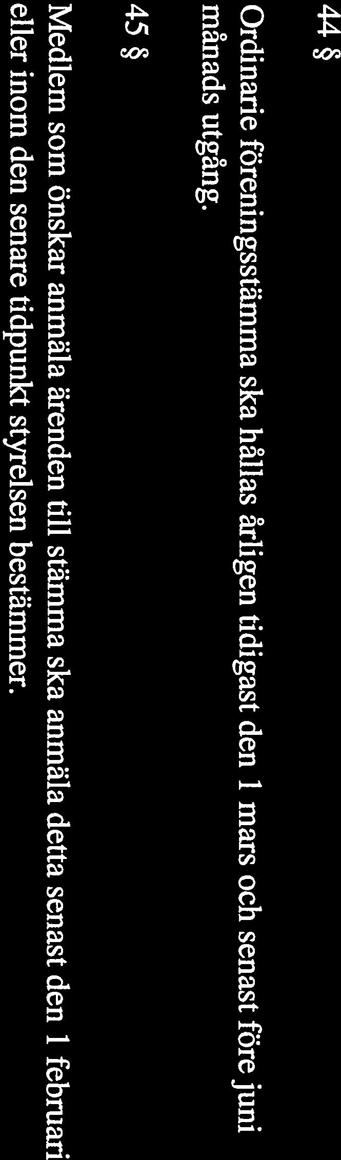 Revisorer och revisorssuppleanter väljs för tiden från ordinarie föreningsstämma fram till nästa ordinarie föreningsstämma.