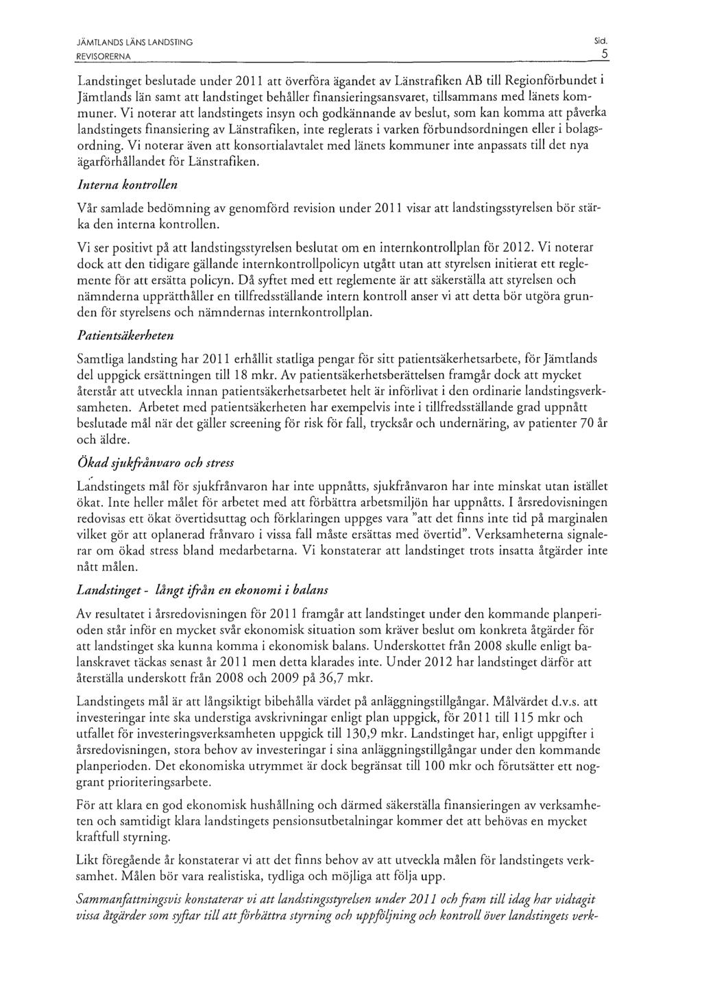 5 Landstinget beslutade under 20 Il att överföra ägandet av Länstrafiken AB till Regionförbundet i Jämtlands län samt att landstinget behåller finansieringsansvaret, tillsammans med länets kommuner.