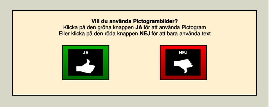 Efter det kommer fråga om deltagaren vill använda Pictogram + text eller endast text. Viktigt att tänka på när demon visas Språket: Använd ett språk som deltagaren är van vid.